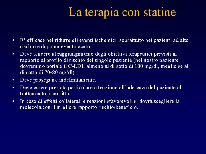 La terapia con statine • E’ efficace nel ridurre gli eventi ischemici, soprattutto nei