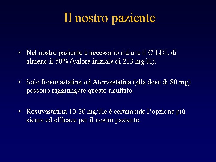 Il nostro paziente • Nel nostro paziente è necessario ridurre il C-LDL di almeno