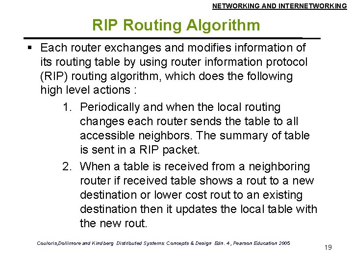 NETWORKING AND INTERNETWORKING RIP Routing Algorithm Each router exchanges and modifies information of its