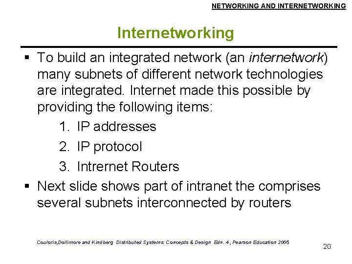 NETWORKING AND INTERNETWORKING Internetworking To build an integrated network (an internetwork) many subnets of