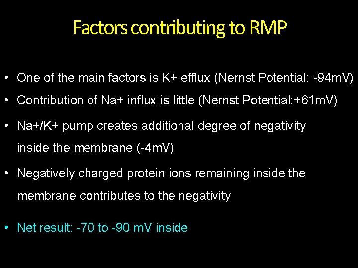 Factors contributing to RMP • One of the main factors is K+ efflux (Nernst
