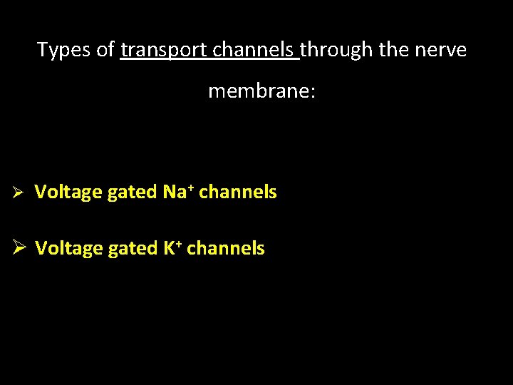 Types of transport channels through the nerve membrane: Ø Voltage gated Na+ channels Ø