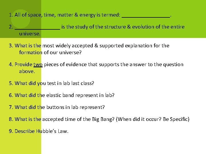 1. All of space, time, matter & energy is termed: _________. 2. ________ is 1. All of space, time, matter & energy is termed: _________. 2. ________ is