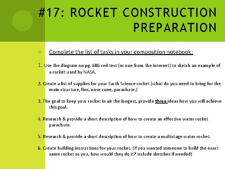#17: ROCKET CONSTRUCTION PREPARATION Complete the list of tasks in your composition notebook: 1. #17: ROCKET CONSTRUCTION PREPARATION Complete the list of tasks in your composition notebook: 1.