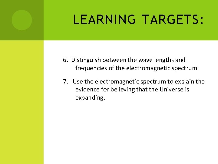 LEARNING TARGETS: 6. Distinguish between the wave lengths and frequencies of the electromagnetic spectrum LEARNING TARGETS: 6. Distinguish between the wave lengths and frequencies of the electromagnetic spectrum