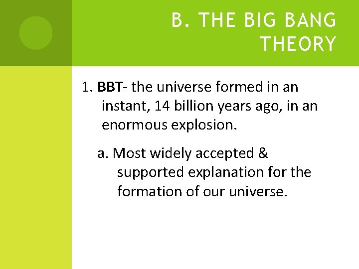 B. THE BIG BANG THEORY 1. BBT- the universe formed in an instant, 14 B. THE BIG BANG THEORY 1. BBT- the universe formed in an instant, 14
