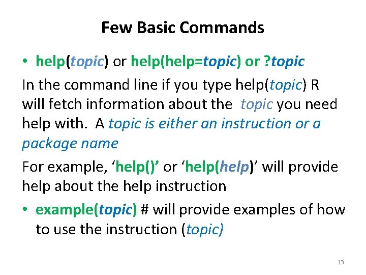 Few Basic Commands • help(topic) or help(help=topic) or ? topic In the command line