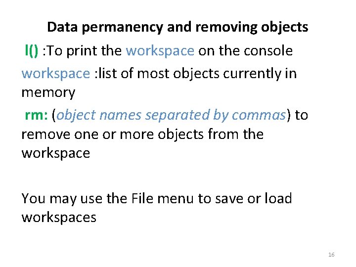 Data permanency and removing objects l() : To print the workspace on the console