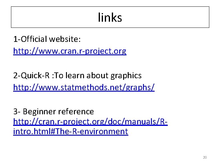 links 1 -Official website: http: //www. cran. r-project. org 2 -Quick-R : To learn