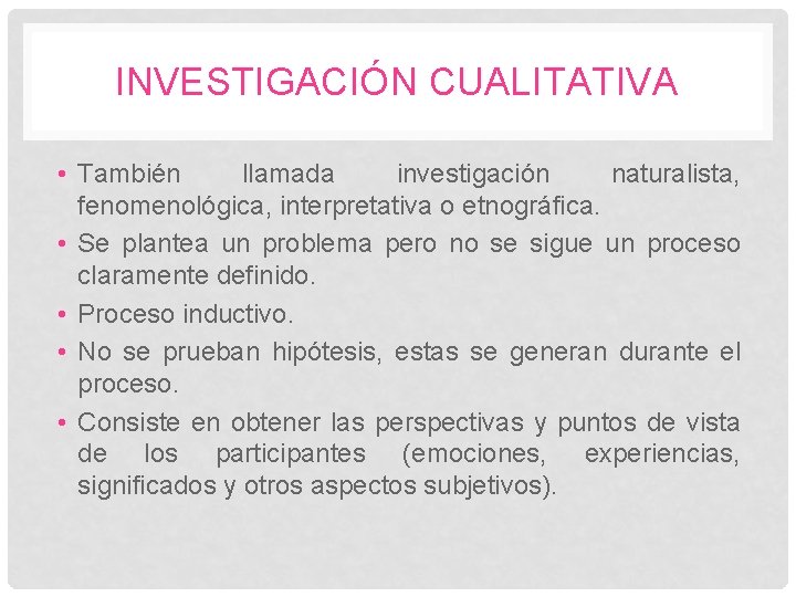 INVESTIGACIÓN CUALITATIVA • También llamada investigación naturalista, fenomenológica, interpretativa o etnográfica. • Se plantea