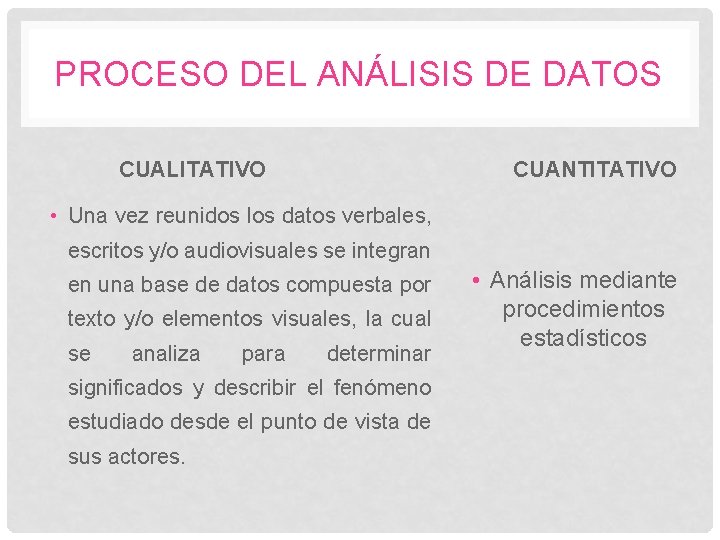 PROCESO DEL ANÁLISIS DE DATOS CUALITATIVO CUANTITATIVO • Una vez reunidos los datos verbales,