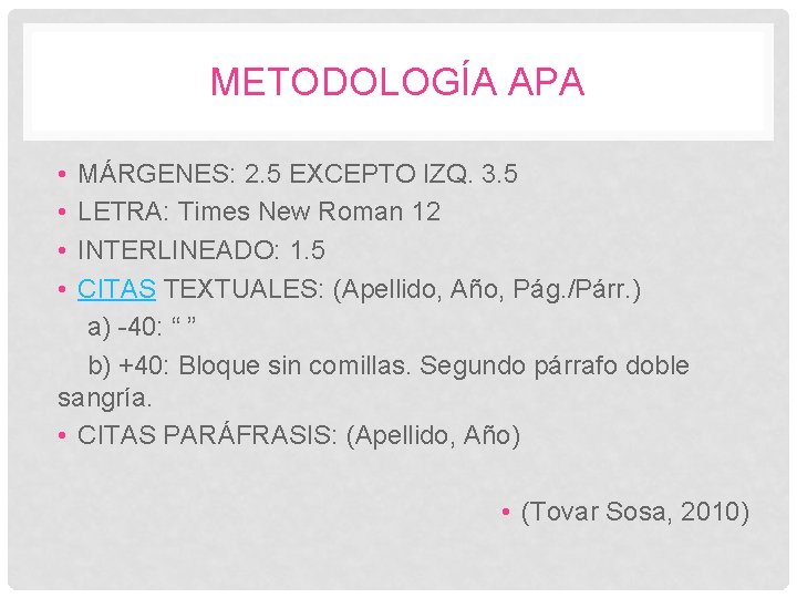 METODOLOGÍA APA • • MÁRGENES: 2. 5 EXCEPTO IZQ. 3. 5 LETRA: Times New