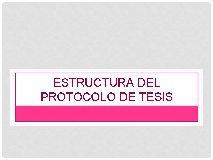 ESTRUCTURA DEL PROTOCOLO DE TESIS 