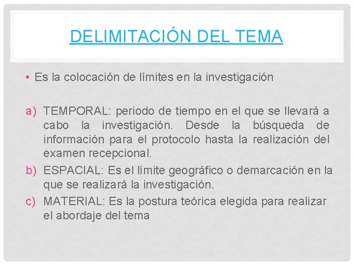 DELIMITACIÓN DEL TEMA • Es la colocación de límites en la investigación a) TEMPORAL: