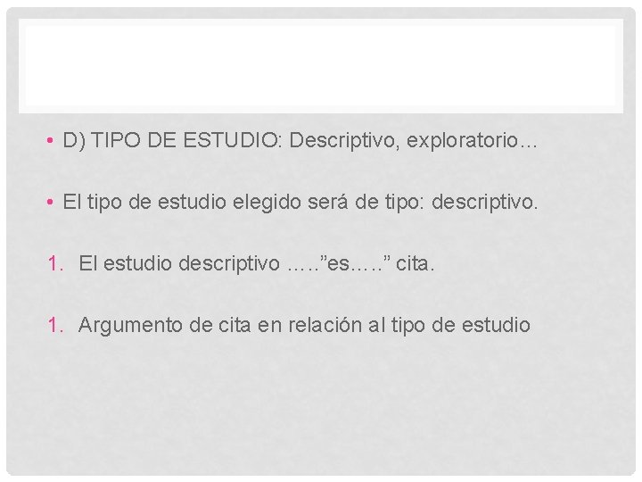  • D) TIPO DE ESTUDIO: Descriptivo, exploratorio… • El tipo de estudio elegido