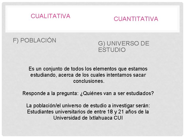 CUALITATIVA F) POBLACIÓN CUANTITATIVA G) UNIVERSO DE ESTUDIO Es un conjunto de todos los
