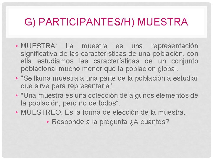 G) PARTICIPANTES/H) MUESTRA • MUESTRA: La muestra es una representación significativa de las características