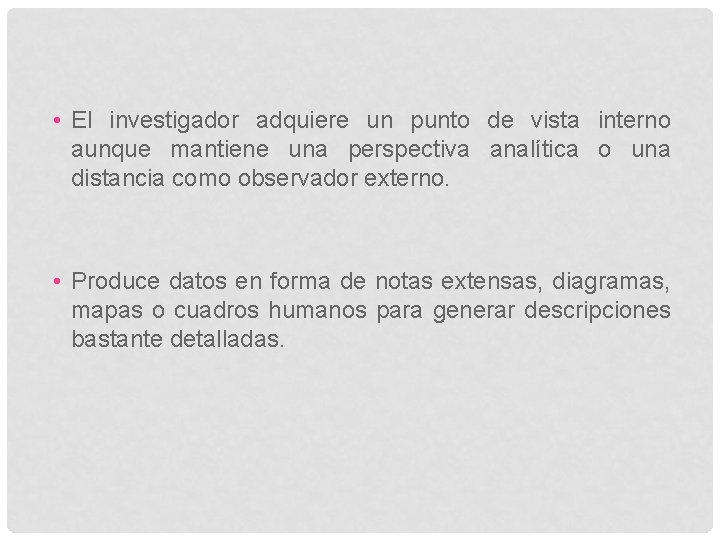  • El investigador adquiere un punto de vista interno aunque mantiene una perspectiva