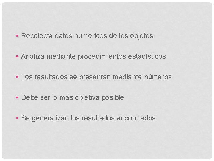  • Recolecta datos numéricos de los objetos • Analiza mediante procedimientos estadísticos •