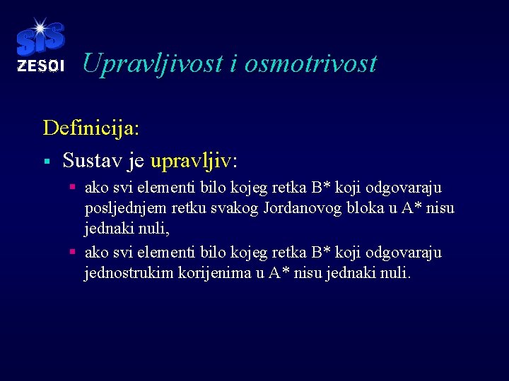 Upravljivost i osmotrivost Definicija: § Sustav je upravljiv: § ako svi elementi bilo kojeg