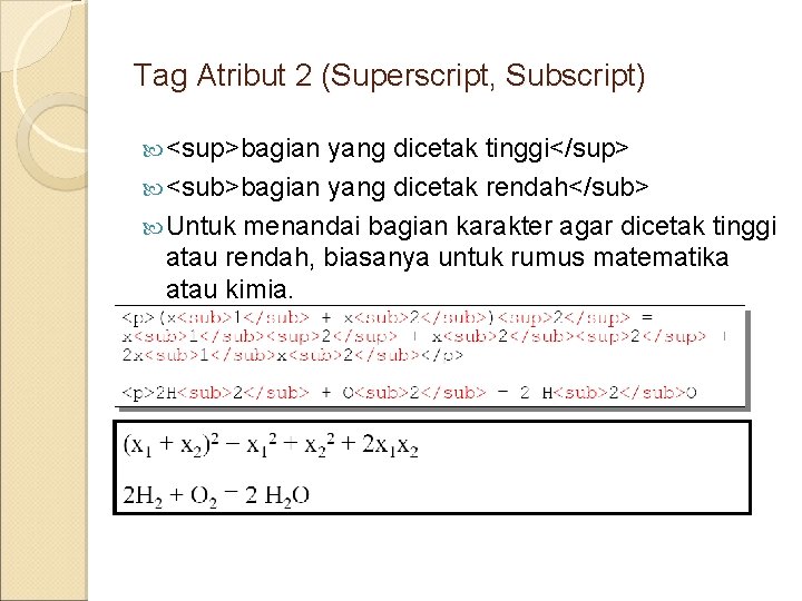Tag Atribut 2 (Superscript, Subscript) <sup>bagian yang dicetak tinggi</sup> <sub>bagian yang dicetak rendah</sub> Untuk