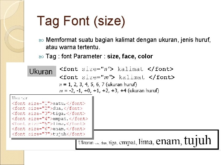 Tag Font (size) Memformat suatu bagian kalimat dengan ukuran, jenis huruf, atau warna tertentu.