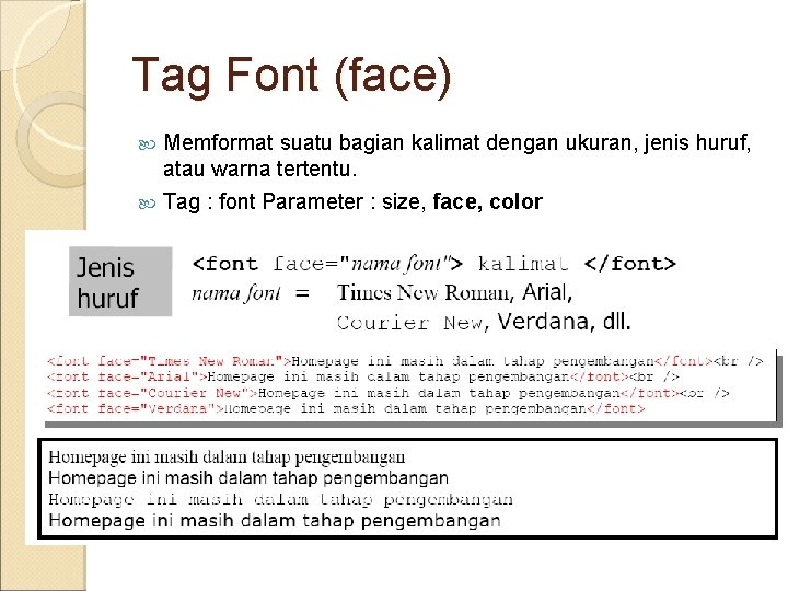 Tag Font (face) Memformat suatu bagian kalimat dengan ukuran, jenis huruf, atau warna tertentu.