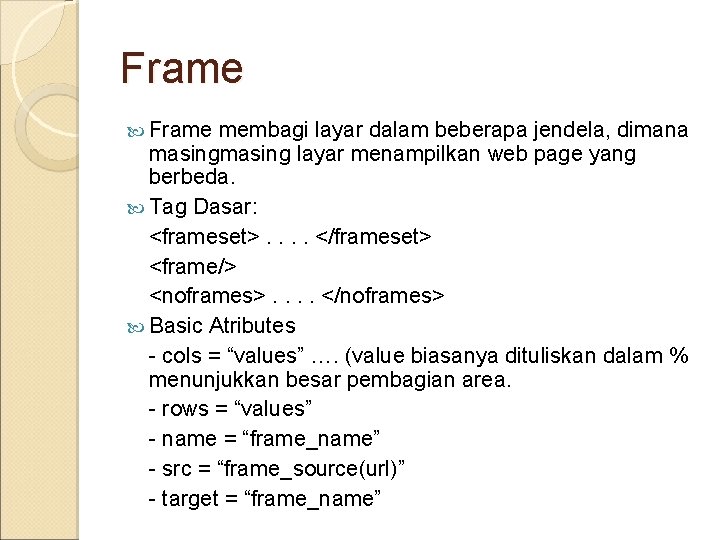 Frame membagi layar dalam beberapa jendela, dimana masing layar menampilkan web page yang berbeda.