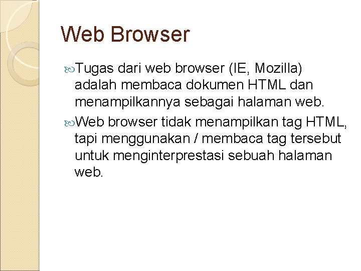 Web Browser Tugas dari web browser (IE, Mozilla) adalah membaca dokumen HTML dan menampilkannya
