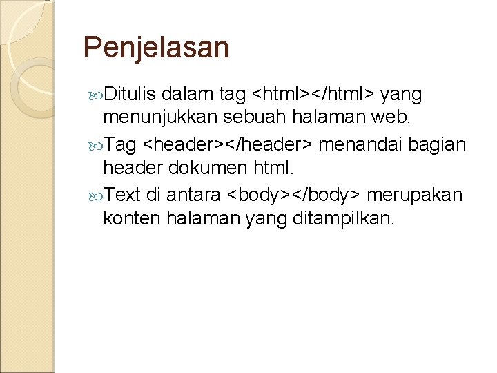 Penjelasan Ditulis dalam tag <html></html> yang menunjukkan sebuah halaman web. Tag <header></header> menandai bagian