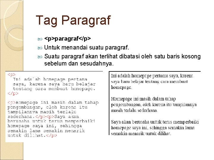 Tag Paragraf <p>paragraf</p> Untuk menandai suatu paragraf. Suatu paragraf akan terlihat dibatasi oleh satu