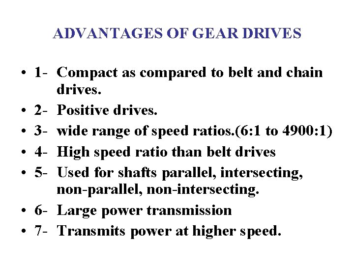 ADVANTAGES OF GEAR DRIVES • 1 - Compact as compared to belt and chain