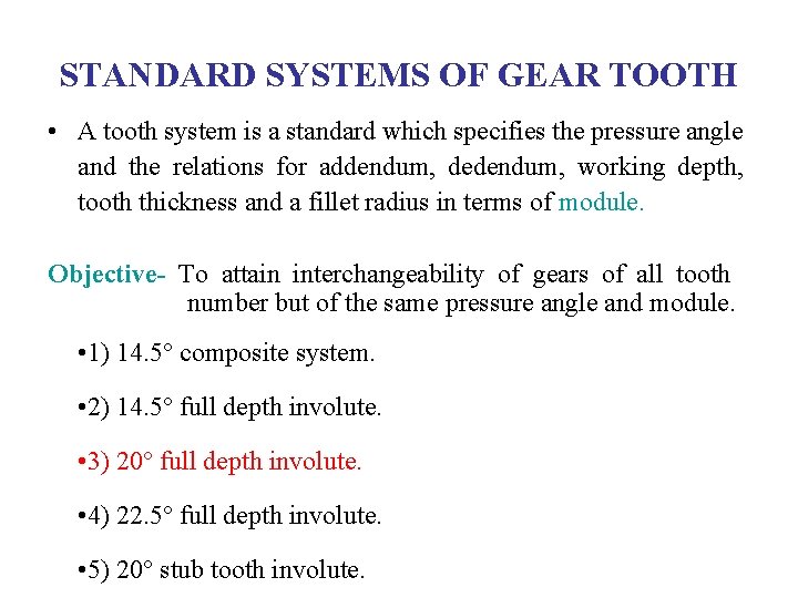 STANDARD SYSTEMS OF GEAR TOOTH • A tooth system is a standard which specifies