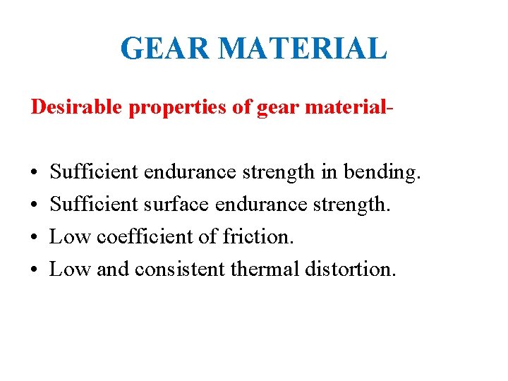 GEAR MATERIAL Desirable properties of gear material- • • Sufficient endurance strength in bending.