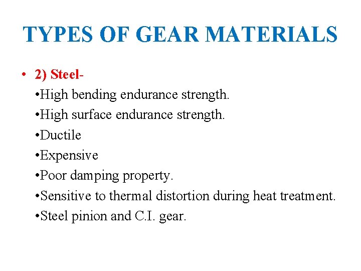 TYPES OF GEAR MATERIALS • 2) Steel • High bending endurance strength. • High