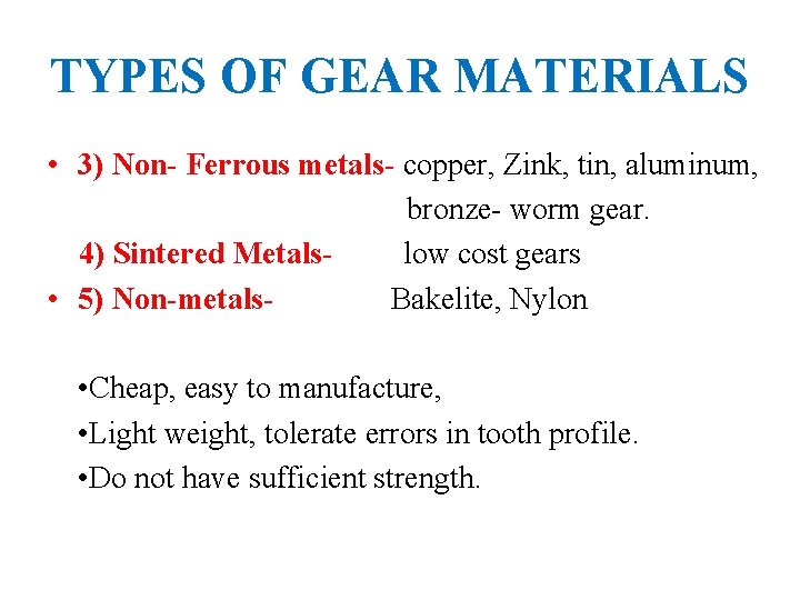 TYPES OF GEAR MATERIALS • 3) Non- Ferrous metals- copper, Zink, tin, aluminum, bronze-