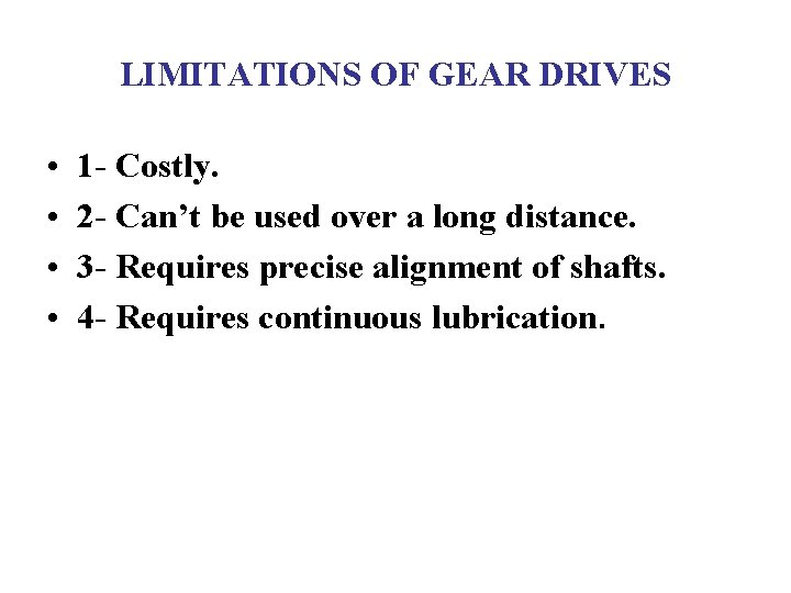 LIMITATIONS OF GEAR DRIVES • • 1 - Costly. 2 - Can’t be used