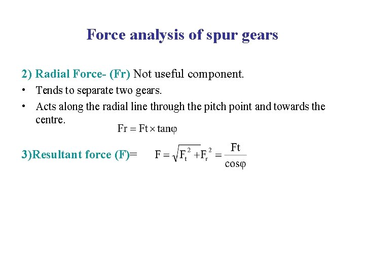 Force analysis of spur gears 2) Radial Force- (Fr) Not useful component. • Tends