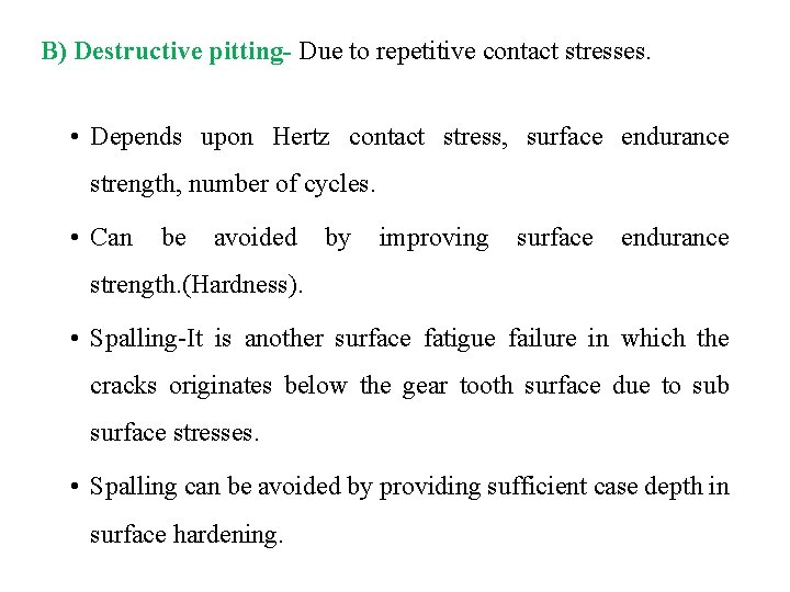 B) Destructive pitting- Due to repetitive contact stresses. • Depends upon Hertz contact stress,