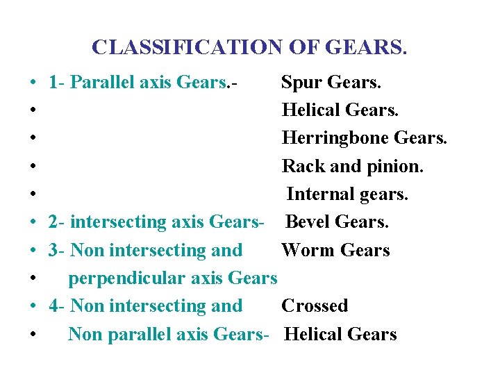 CLASSIFICATION OF GEARS. • • • 1 - Parallel axis Gears. - Spur Gears.