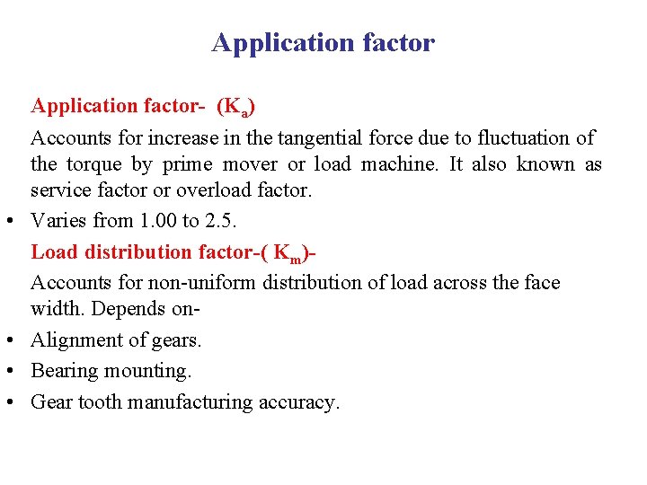 Application factor- (Ka) • • Accounts for increase in the tangential force due to