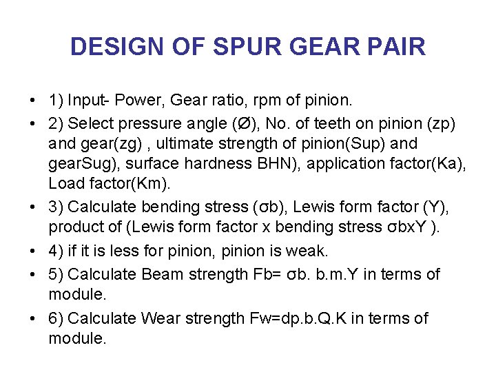 DESIGN OF SPUR GEAR PAIR • 1) Input- Power, Gear ratio, rpm of pinion.