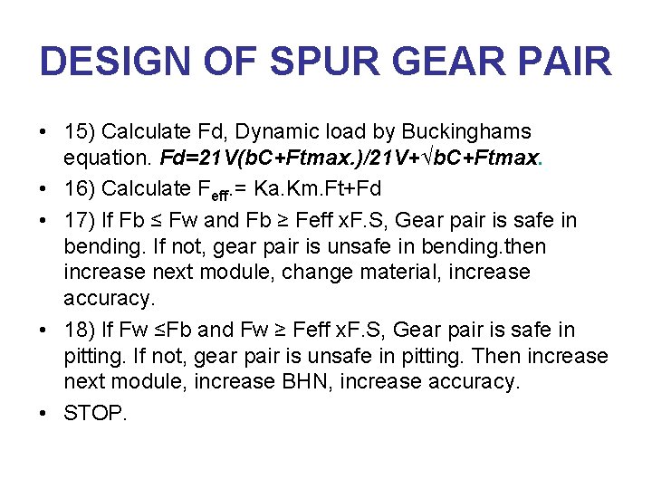 DESIGN OF SPUR GEAR PAIR • 15) Calculate Fd, Dynamic load by Buckinghams equation.