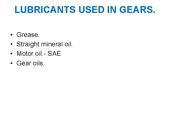 LUBRICANTS USED IN GEARS. • • Grease. Straight mineral oil. Motor oil. - SAE