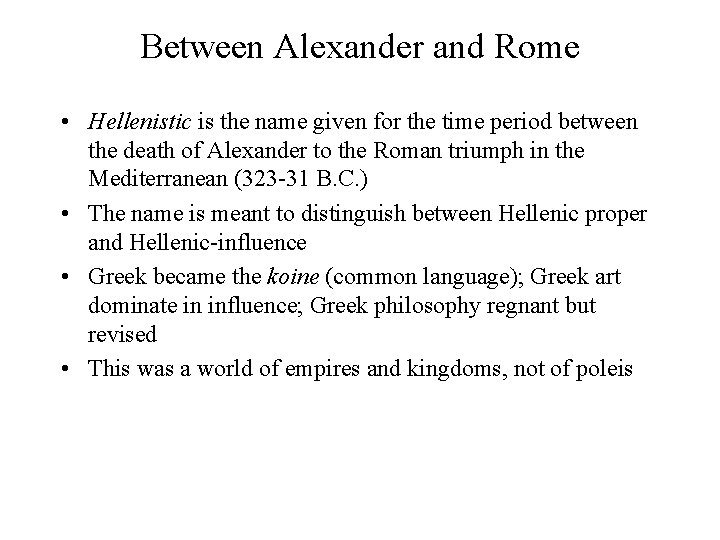 Between Alexander and Rome • Hellenistic is the name given for the time period