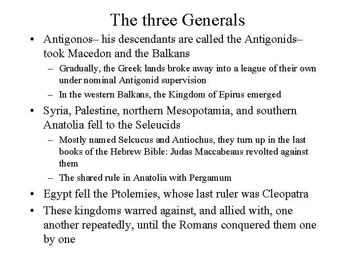 The three Generals • Antigonos– his descendants are called the Antigonids– took Macedon and