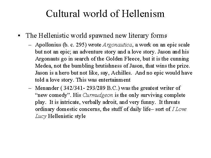 Cultural world of Hellenism • The Hellenistic world spawned new literary forms – Apollonius