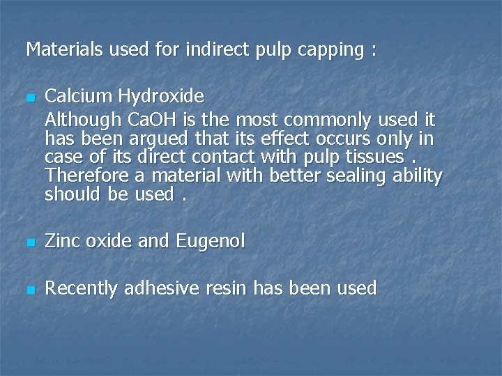 Materials used for indirect pulp capping : n Calcium Hydroxide Although Ca. OH is