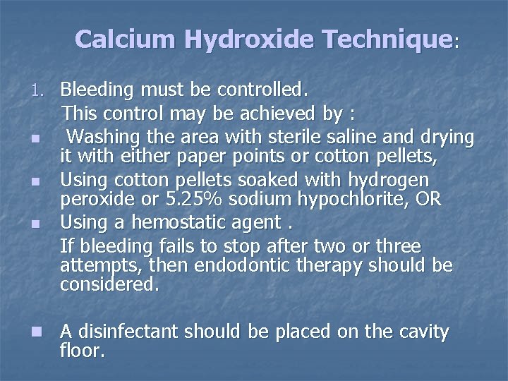 Calcium Hydroxide Technique: 1. Bleeding must be controlled. n n n This control may