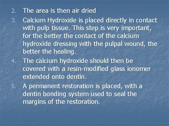 2. 3. 4. 5. The area is then air dried Calcium Hydroxide is placed